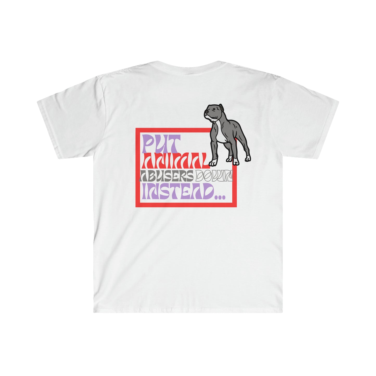 Put Animal Abusers Down Instead… Unisex Tshirt