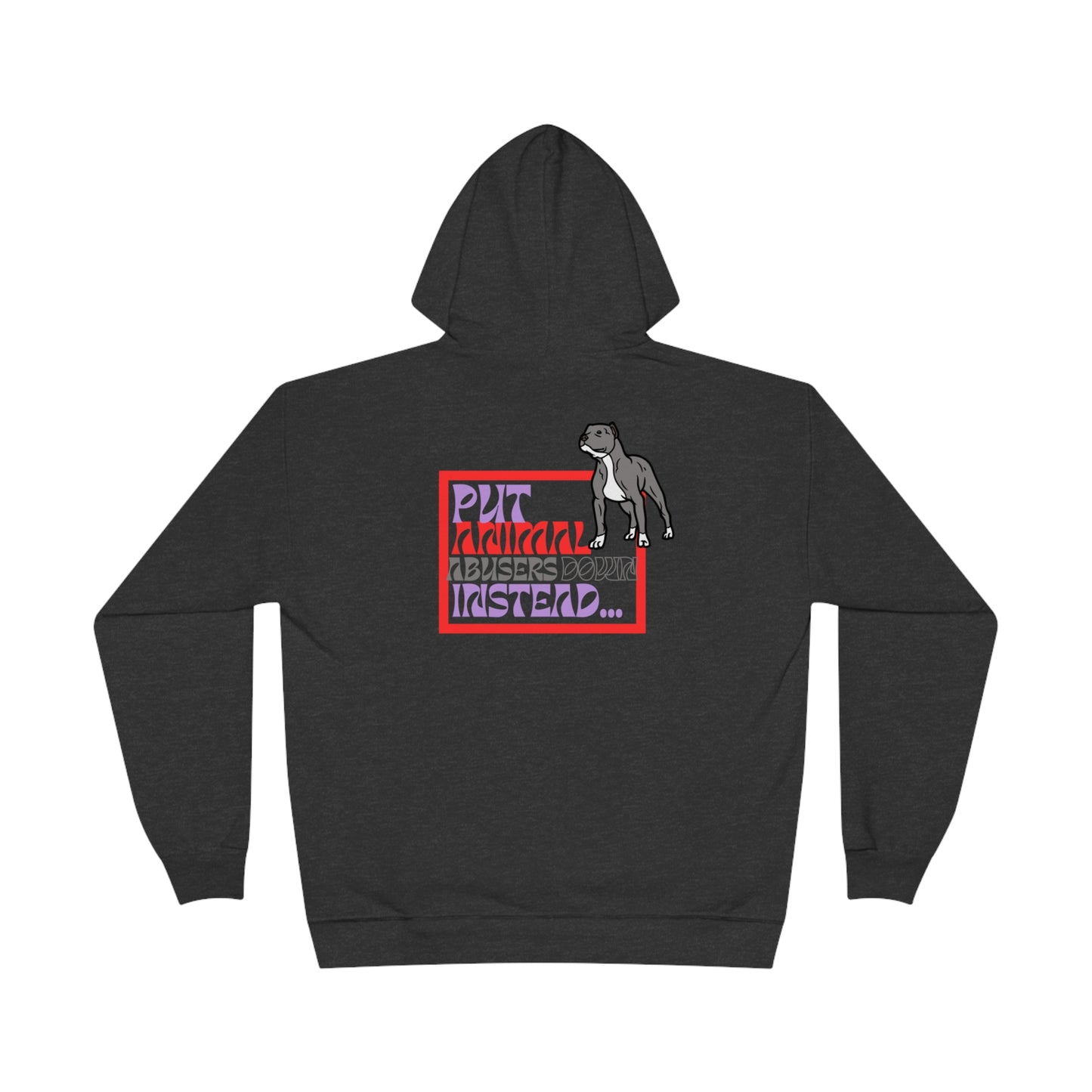 Put Animal Abusers Down Instead… Unisex EcoSmart® Hoodie